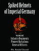 Spiked Helmets of Imperial Germany: Volume One - Infantry Regiments • Pioneer Battalions • General Officers