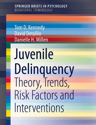 Juvenile Delinquency: Theory, Trends, Risk Factors and Interventions (SpringerBriefs in Behavioral Criminology)