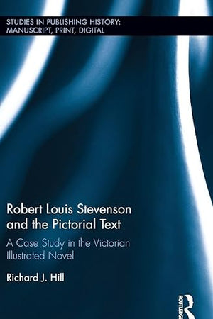 Robert Louis Stevenson and the Pictorial Text (Studies in Publishing History: Manuscript, Print, Digital)