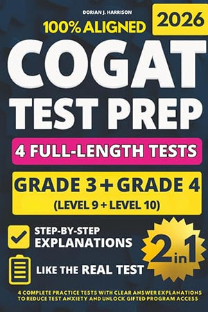 COGAT Grade 3 & 4 Test Prep (2-IN-1): 4 Complete Practice Tests with Clear Answer Explanations to Reduce Test Anxiety and Unlock Gifted Program Access
