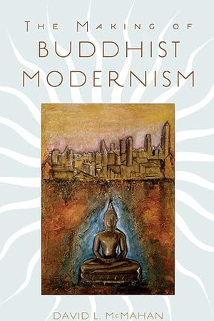 The Making of Buddhist Modernism