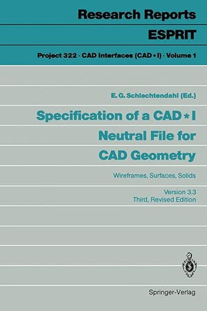 Specification of a CAD * I Neutral File for CAD Geometry: Wireframes, Surfaces, Solids Version 3.3 (Research Reports Esprit, 1)