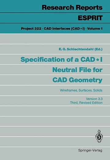 Specification of a CAD * I Neutral File for CAD Geometry: Wireframes, Surfaces, Solids Version 3.3 (Research Reports Esprit, 1)