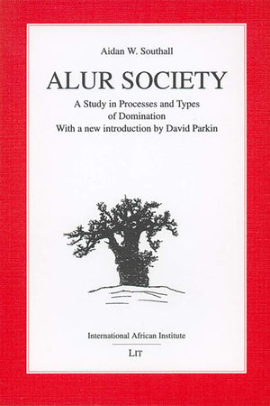 Alur Society: A Study in Processes and Types of Domination (1956) (Classics in African Anthropology)