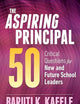 The Aspiring Principal 50: Critical Questions for New and Future School Leaders