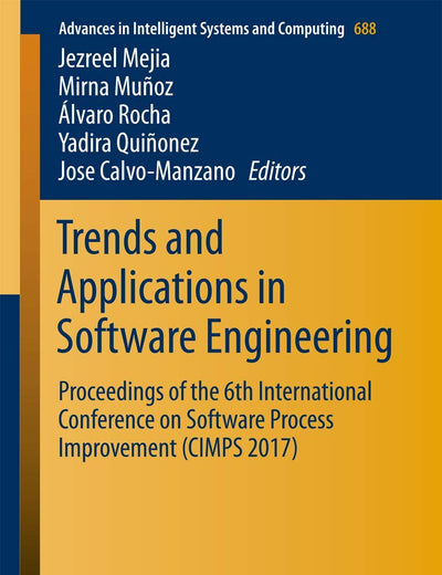 Trends and Applications in Software Engineering: Proceedings of the 6th International Conference on Software Process Improvement (CIMPS 2017) (Advances in Intelligent Systems and Computing, 688)