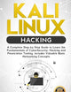 Kali Linux Hacking: A Complete Step by Step Guide to Learn the Fundamentals of Cyber Security, Hacking, and Penetration Testing. Includes Valuable Basic Networking Concepts.