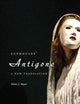 Sophocles' Antigone: A New Translation