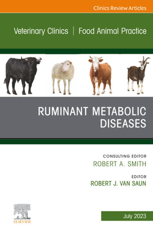 Ruminant Metabolic Diseases, An Issue of Veterinary Clinics of North America: Food Animal Practice (The Clinics: Veterinary Medicine, Volume 39-2)
