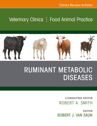 Ruminant Metabolic Diseases, An Issue of Veterinary Clinics of North America: Food Animal Practice (The Clinics: Veterinary Medicine, Volume 39-2)