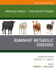 Ruminant Metabolic Diseases, An Issue of Veterinary Clinics of North America: Food Animal Practice (The Clinics: Veterinary Medicine, Volume 39-2)