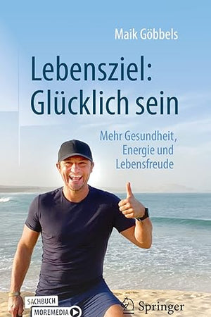 Lebensziel: Glücklich sein: Mehr Gesundheit, Energie und Lebensfreude (German Edition)