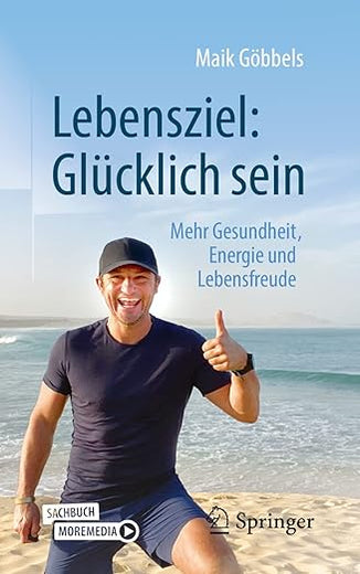 Lebensziel: Glücklich sein: Mehr Gesundheit, Energie und Lebensfreude (German Edition)