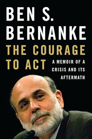 The Courage to Act: A Memoir of a Crisis and Its Aftermath