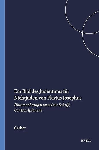 Ein Bild des Judentums für Nichtjuden von Flavius Josephus: Untersuchungen zu seiner Schrift, Contra Apionem