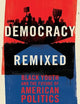 Democracy Remixed: Black Youth and the Future of American Politics (Transgressing Boundaries: Studies in Black Politics and Black Communities)