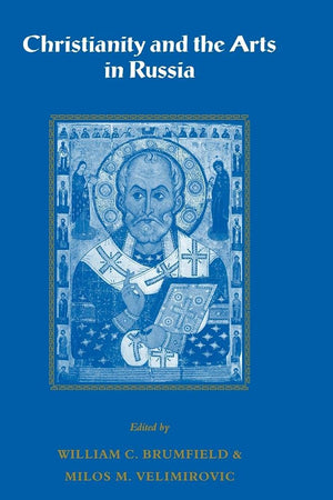 Christianity and the Arts in Russia (Cambridge New Art History and Criticism)