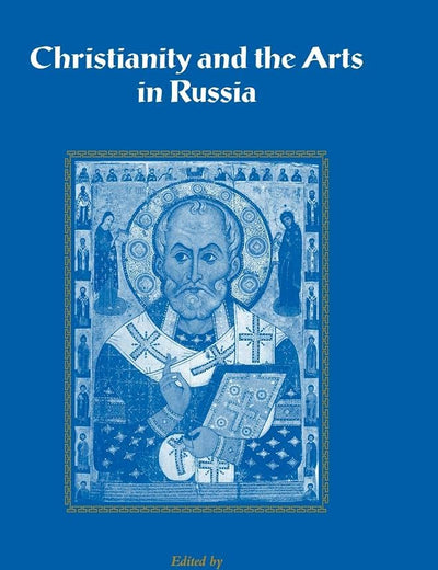 Christianity and the Arts in Russia (Cambridge New Art History and Criticism)