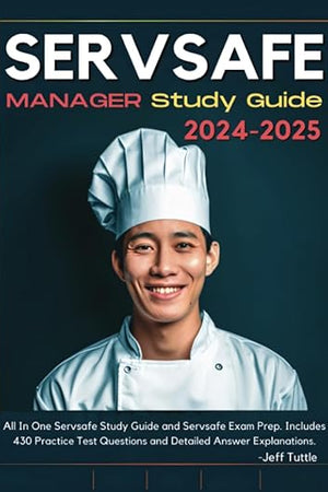 Servsafe Manger Study Guide 2024-2025: All In One Servsafe Study Guide and Servsafe Exam Prep. Includes 430 Practice Test Questions and Detailed Answer Explanations.