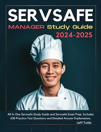 Servsafe Manger Study Guide 2024-2025: All In One Servsafe Study Guide and Servsafe Exam Prep. Includes 430 Practice Test Questions and Detailed Answer Explanations.