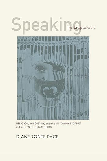 Speaking the Unspeakable: Religion, Misogyny, and the Uncanny Mother in Freud's Cultural Texts