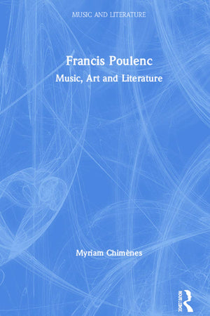 Francis Poulenc: Music, Art and Literature