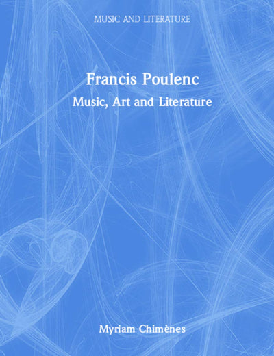 Francis Poulenc: Music, Art and Literature