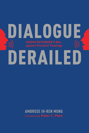 Dialogue Derailed: Joseph Ratzinger's War Against Pluralist Theology
