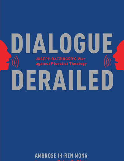 Dialogue Derailed: Joseph Ratzinger's War Against Pluralist Theology
