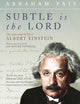 Subtle Is the Lord: The Science and the Life of Albert Einstein