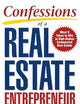 Confessions of a Real Estate Entrepreneur: What It Takes to Win in High-Stakes Commercial Real Estate: What it Takes to Win in High-Stakes Commercial Real Estate