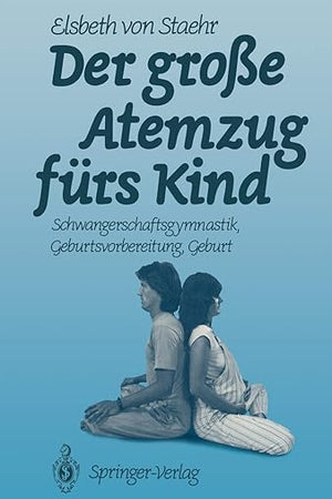 Der große Atemzug fürs Kind: Schwangerschaftsgymnastik Geburtsvorbereitung Geburt (German Edition)