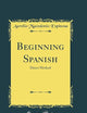 Beginning Spanish: Direct Method (Classic Reprint)