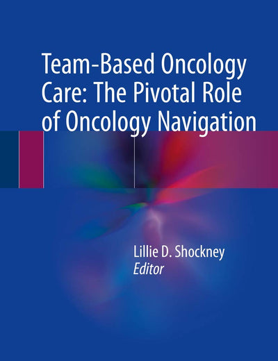 Team-Based Oncology Care: The Pivotal Role of Oncology Navigation