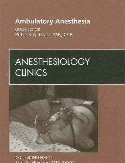 Ambulatory Anesthesia, An Issue of Anesthesiology Clinics (Volume 28-2) (The Clinics: Surgery, Volume 28-2)