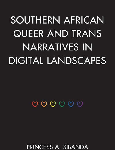 Southern African Queer and Trans Narratives in Digital Landscapes (Gender and Sexuality in Africa and the Diaspora)