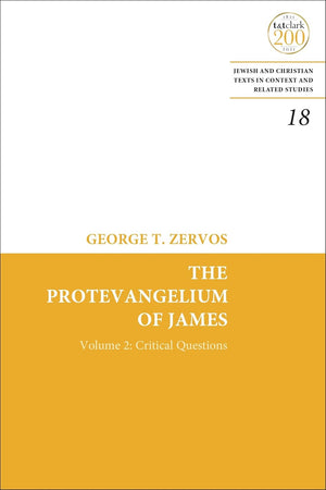 The Protevangelium of James: Critical Questions of the Text and Full Collations of the Greek Manuscripts: Volume 2 (Jewish and Christian Texts, 18)