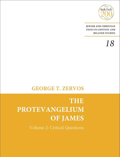 The Protevangelium of James: Critical Questions of the Text and Full Collations of the Greek Manuscripts: Volume 2 (Jewish and Christian Texts, 18)