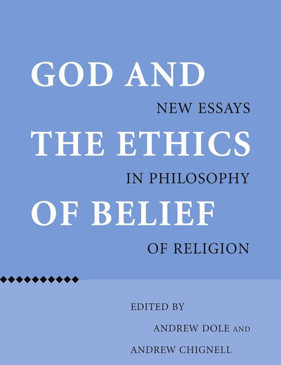 God and the Ethics of Belief: New Essays in Philosophy of Religion