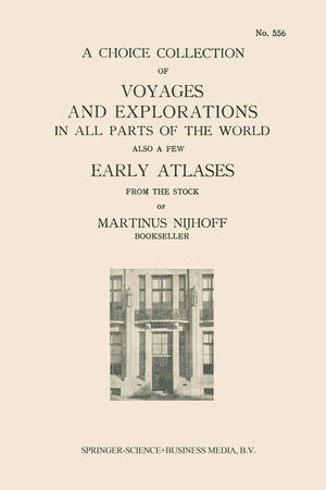A Choice Collection of Voyages and Explorations in All Parts of the World Also a Few Early Atlases: From the Stock of Martinus Nijhoff Bookseller
