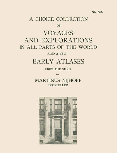 A Choice Collection of Voyages and Explorations in All Parts of the World Also a Few Early Atlases: From the Stock of Martinus Nijhoff Bookseller