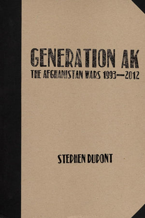 Stephen Dupont: Generation AK, The Aghanistan Wars 1993–2012