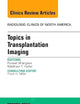 Topics in Transplantation Imaging, An Issue of Radiologic Clinics of North America (Volume 54-2) (The Clinics: Radiology, Volume 54-2)