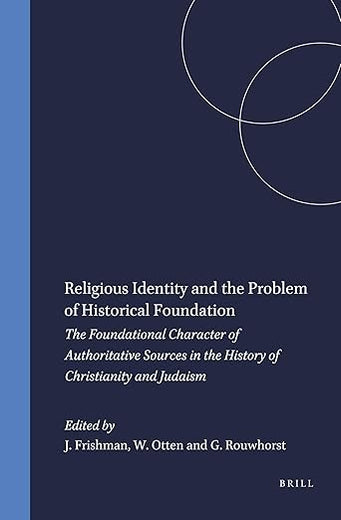 Religious Identity and the Problem of Historical Foundation: The Foundational Character of Authoritative Sources in the History of Christianity and ... (Jewish and Christian Perspectives Series, 8)