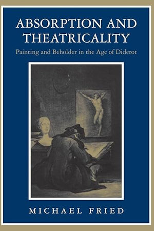 Absorption and Theatricality: Painting and Beholder in the Age of Diderot