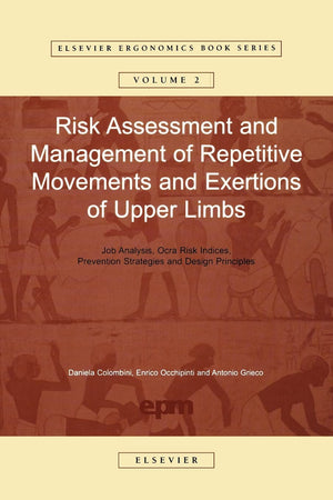 Risk Assessment and Management of Repetitive Movements and Exertions of Upper Limbs: Job Analysis, Ocra Risk Indicies, Prevention Strategies and ... (Elsevier Ergonomics Book Series, Volume 2)