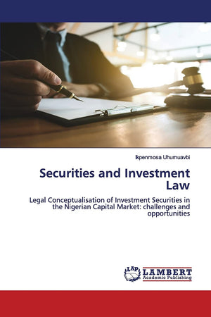 Securities and Investment Law: Legal Conceptualisation of Investment Securities in the Nigerian Capital Market: challenges and opportunities