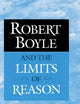 Robert Boyle and the Limits of Reason
