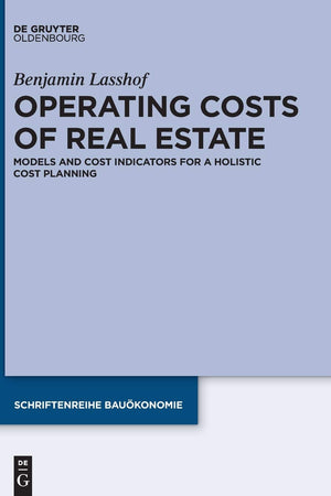Operating Costs of Real Estate: Models and Cost Indicators for a Holistic Cost Planning (Schriftenreihe Bauökonomie, 5)