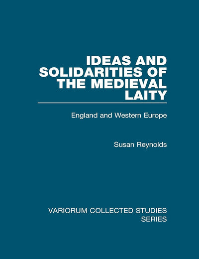 Ideas and Solidarities of the Medieval Laity (Variorum Collected Studies)